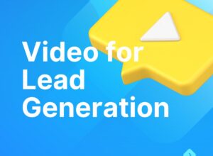 Video for Lead Generation